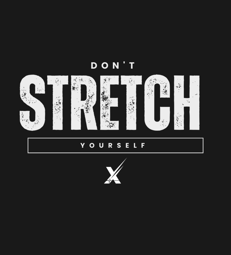 Dont stretch yourself